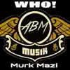 Murk Mazi - Who! - Single